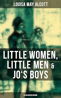 Louisa May Alcott: Little Women, Little Men & Jo's Boys (Illustrated Edition) - Louisa May Alcott - ebook