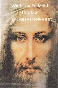 Worte zur Endzeit I JESUS und dass was hoffen lässt - Ursula Maria Gruchot - ebook