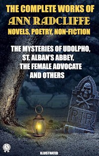 The Complete Works of Ann Radcliffe. Novels. Poetry. Non-Fiction. Illustrated - Ann Radcliffe - ebook