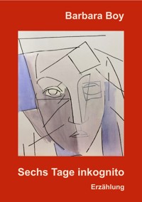 Sechs Tage inkognito - Barbara Boy - ebook