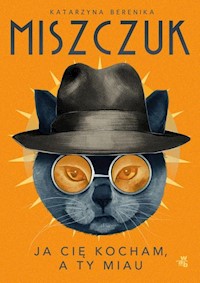 Ja cię kocham, a ty miau - Katarzyna Berenika Miszczuk - książka