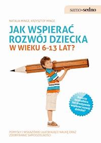 Samo Sedno - Jak wspierać rozwój dziecka w wieku 6–13 lat? - Natalia Minge, Krzysztof Minge - ebook