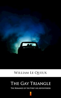 The Gay Triangle. The Romance of the First Air Adventurers - William Le Queux - ebook