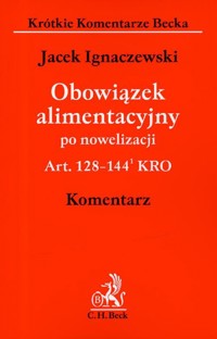 Obowiązek alimentacyjny po nowelizacji Art. 128-144 KRO komentarz - Jacek Ignaczewski - książka