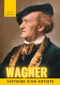 Wagner, histoire d'un artiste - Guy de Pourtalès - ebook