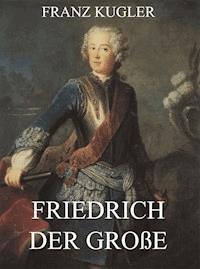 Friedrich der Große - Franz Kugler - ebook