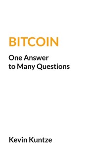 Bitcoin - One Answer to Many Questions - Kevin Kuntze - ebook
