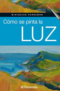 Miniguías Parramón: Cómo se pinta la luz - Equipo Parramón Paidotribo - ebook