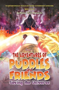 Book 1: The Adventures of Puddles and Friends: Saving the Universe - Anthony Ofili Nwosisi - ebook