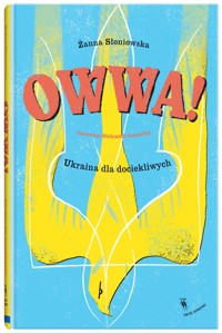 Owwa! Ukraina dla dociekliwych - Żanna Słoniowska - książka