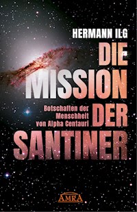 DIE MISSION DER SANTINER: Botschaften der Menschheit von Alpha Centauri - Hermann Ilg - ebook