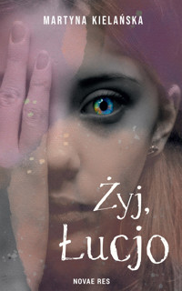 Żyj, Łucjo - Martyna Kielańska - ebook