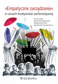 Empatyczne zarządzanie w czasach kreatywności performatywnej - Lipka Anna, Waszczak Stanisław, Król Małgorzata, Giszterowicz Agnieszka - książka