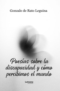 Poesías sobre la discapacidad y cómo percibimos el mundo - Gonzalo Rato de Leguina - ebook