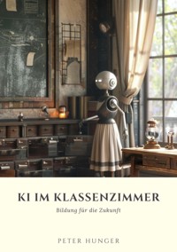 KI im Klassenzimmer - Peter Hunger - ebook