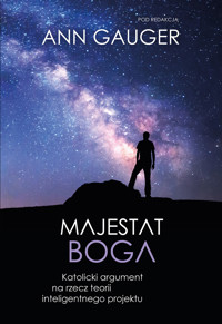 Majestat Boga. Katolicki argument na rzecz teorii inteligentnego projektu - Ann Gauger (red.) - ebook