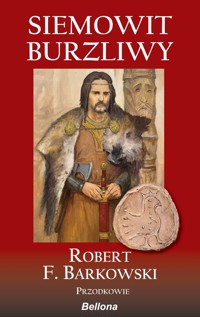 Siemowit Burzliwy. Cykl Przodkowie. Tom 1 - Robert F. Barkowski - książka