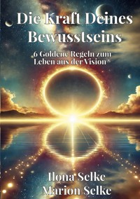 Die Kraft Deines Bewusstseins - Ilona Selke - ebook