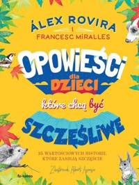 Opowieści dla dzieci, które chcą być szczęśliwe - Rovira Alex, Miralles Francesc - książka
