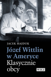 Józef Wittlin w Ameryce Klasycznie obcy - Hajduk Jacek - książka