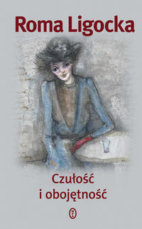 Czułość i obojętność - Roma Ligocka - książka