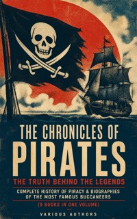 The Chronicles of Pirates – The Truth Behind the Legends: Complete History of Piracy & Biographies of the Most Famous Buccaneers (9 Books in One Volume) - Daniel Defoe - ebook