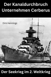 Der Seekrieg im 2. Weltkrieg CERBERUS - Dirk Hennings - ebook