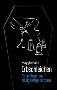Erbschleichen für Anfänger und mäßig Fortgeschrittene - Maggie Raidl - ebook