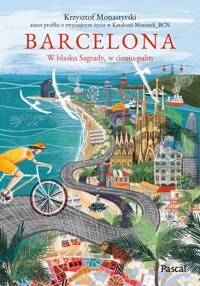 Barcelona. W blasku Sagrady, w cieniu palm - Krzysztof Monastyrski - książka