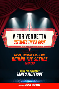 V For Vendetta - Ultimate Trivia Book: Trivia, Curious Facts And Behind The Scenes Secrets Of The Film Directed By James Mcteigue - Filmic Universe - ebook