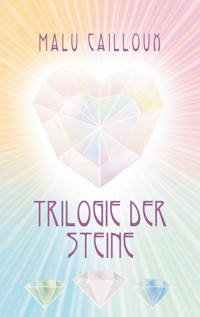 Trilogie der Steine - Malu Cailloux - ebook