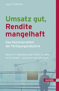 Umsatz gut, Rendite mangelhaft - das Kostenproblem der Fertigungsindustrie - Josef Schöttner - ebook
