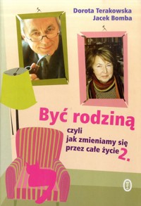 Być rodziną czyli jak zmieniamy się przez całe życie. 2 - Jacek Bomba, Dorota Terakowska - ebook