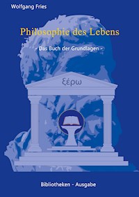 Philosophie des Lebens - Das Buch der Grundlagen - Wolfgang Fries - ebook