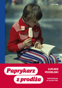 Paprykarz z prodiża. Dzieciństwo w kuchni PRL - Łukasz Modelski - ebook + audiobook + książka