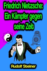 Friedrich Nietzsche: Ein Kämpfer gegen seine Zeit - Rudolf Steiner - ebook