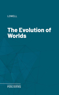 The Evolution of Worlds - Lowell - ebook