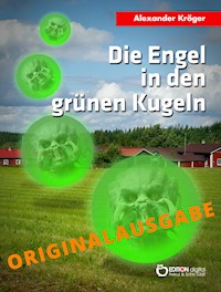 Die Engel in den grünen Kugeln – Originalausgabe - Alexander Kröger - ebook