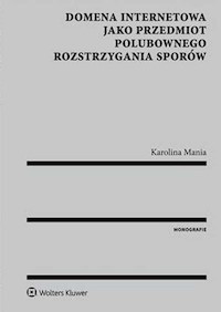 Domena internetowa jako przedmiot polubownego rozstrzygania sporów - Karolina Mania - książka