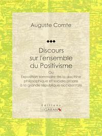 Discours sur l'ensemble du Positivisme - Ligaran - ebook