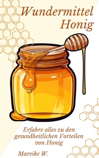 Wundermittel Honig - Mareike W. - ebook