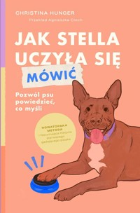 Jak Stella uczyła się mówić. Pozwól psu powiedzieć, co myśli - Hunger Christina - książka