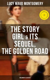 The Story Girl & Its Sequel, The Golden Road (Children's Classics) - Lucy Maud Montgomery - ebook