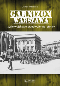 Garnizon Warszawa. Życie wojskowe przedwojennej stolicy - Czesław Witkowski - książka