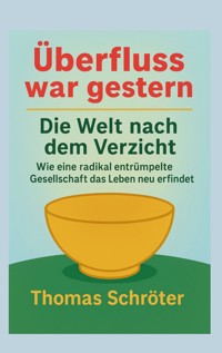 Überfluss war gestern - Thomas Schröter - ebook