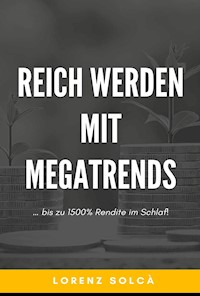 Reich werden mit Megatrends - Lorenz Solcà - ebook