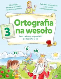 Ortografia na wesoło Klasa 3 - Katarzyna Zioła-Zemczak - książka