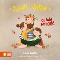 Julka i Janek. Co lubi miłość - Keller Kasia - audiobook