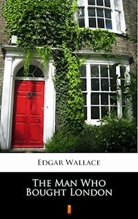 The Man Who Bought London - Edgar Wallace - ebook