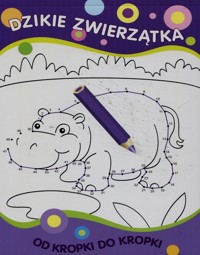 Od kropki do kropki Dzikie zwierzątka -  - książka